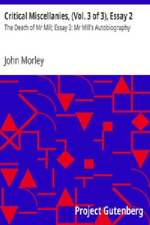 [Gutenberg 20887] • Critical Miscellanies, (Vol. 3 of 3), Essay 2: The Death of Mr Mill; Essay 3: Mr Mill's Autobiography